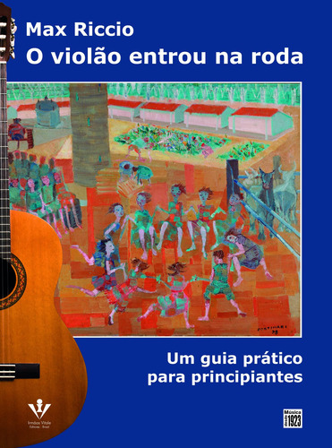 O Violão entrou na roda: Um guia prático para principiantes, de Riccio, Max. Editora Irmãos Vitale Editores Ltda, capa mole em português, 2017