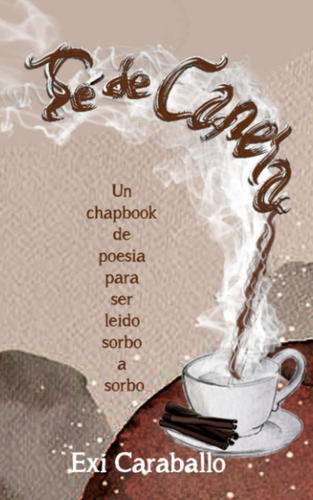 Libro: Té De Canela: Un Chapbook De Poesía Para Ser Leído So