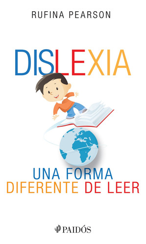 Dislexia: Una forma diferente de leer, de María Rufina Pearson. Serie Fuera de colección Editorial Paidos México, tapa pasta blanda, edición 1 en español, 2018