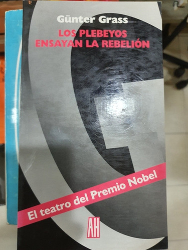 Libro:los Plebeyos Ensayan La Rebelion- Gunter Grass