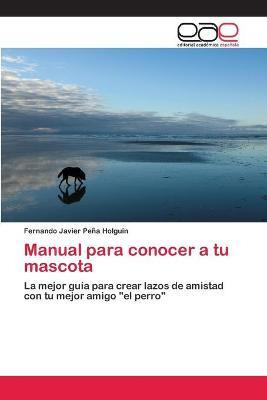 Libro Manual Para Conocer A Tu Mascota - Pena Holguin Fer...