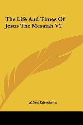 The Life And Times Of Jesus The Messiah V2 - Alfred Eders...