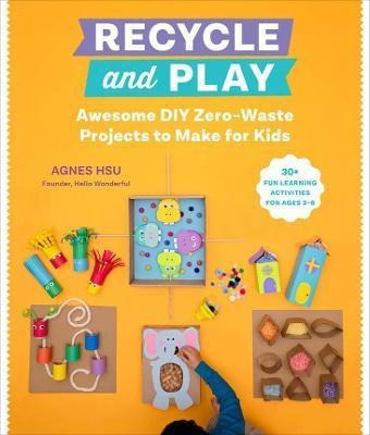 Libro Recycle And Play : Awesome Diy Zero-waste Projects ...