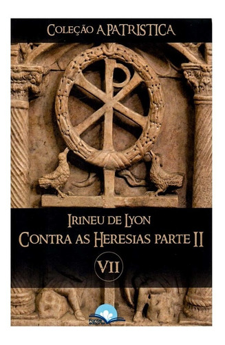 Livro Contra As Heresias Parte Ii Irineu De Lyon Vol. Vii
