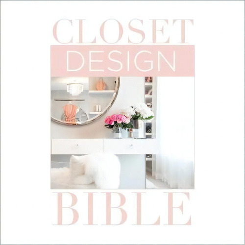 Closet Design Bible, De Lisa Adams. Editorial Oro Editions, Tapa Dura En Inglés, 2018