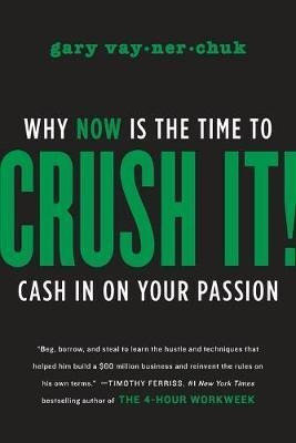 Crush It! : Why Now Is The Time To Cash In On You (original)