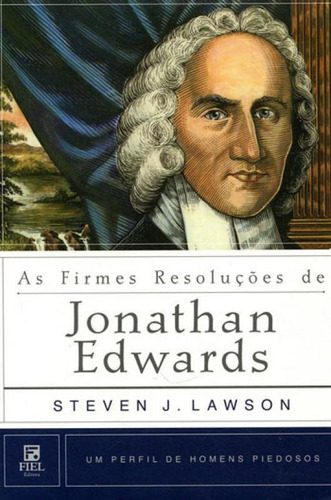 As Firmes Resoluções De Jonathan Edwards, De Lawson, Steven. Editora Fiel, Capa Mole Em Português