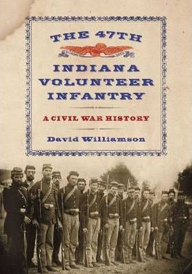 The 47th Indiana Volunteer Infantry - David Williamson (p...