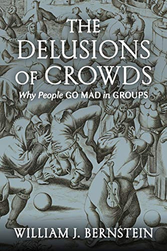 The Delusions Of Crowds: Why People Go Mad In Groups (libro 