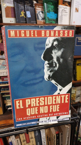 Miguel Bonasso - El Presidente Que No Fue
