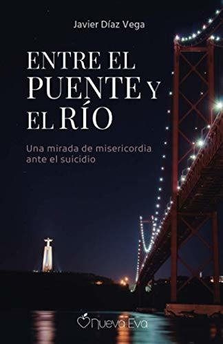 Entre El Puente Y El Rio Una Mirada De Misericordia, de Díaz Vega, Javier. Editorial Independently Published en español