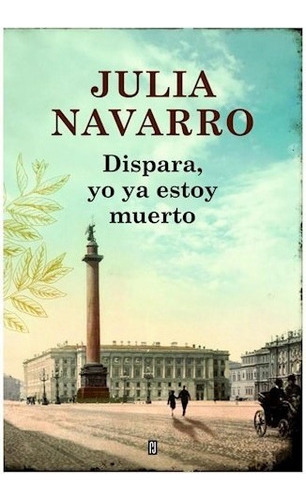 Libro Dispara  Yo Ya Estoy Muerto De Julia Navarro