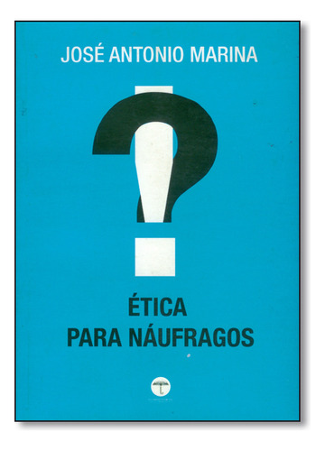 Ética Para Náufragos, De José  Antonio Marina. Editora Guarda Chuva - Versal, Capa Dura Em Português