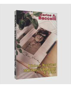 Livro Chico Xavier Mediunidade E Paz - Carlos A. Baccelli [1996]