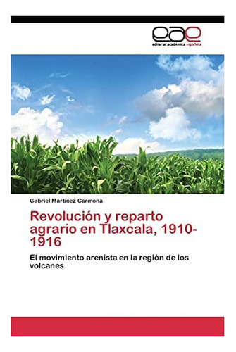 Libro: Revolución Y Reparto Agrario Tlaxcala, 1910-1916: &..