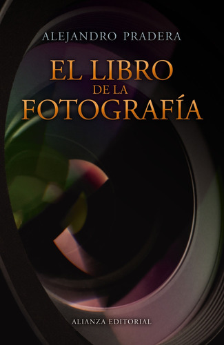 El libro de la fotografía, de Pradera, Alejandro. Serie Libros Singulares (LS) Editorial Alianza, tapa blanda en español, 2013