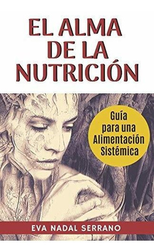 Libro : El Alma De La Nutricion Guia Para Una Alimentacion.