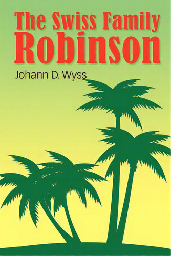 The Swiss Family Robinson, De Wyss, Johann David. Editorial Simon & Brown, Tapa Blanda En Inglés