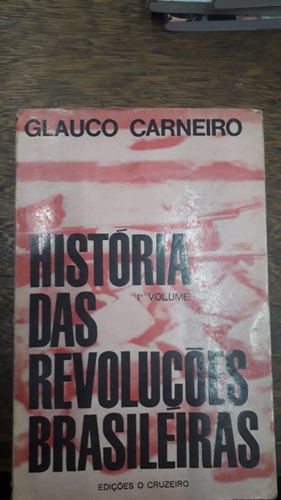 Historia Das Revolucoes Brasileiras Dos Tomos  G Carneiro