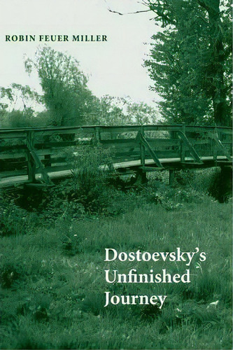 Dostoevsky's Unfinished Journey, De Robin Feuer Miller. Editorial Yale University Press, Tapa Blanda En Inglés