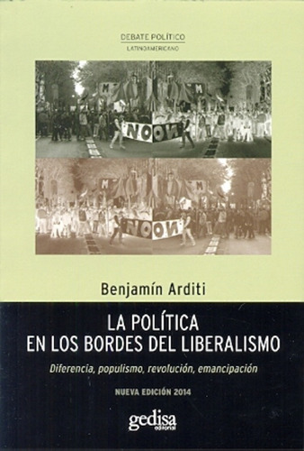 La Política En Los Bordes Del Liberalismo - Benjamín Arditi