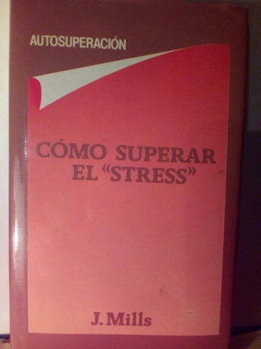 Como Superar El Stress - J. Mills / Círculo De Lectores T/d.