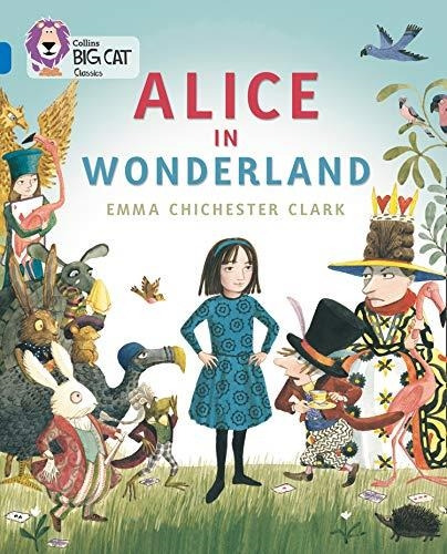 Alice In Wonderland - Band 16 - Big Cat-chichester Clark, Em