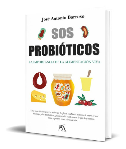 SOS PROBIOTICOS, de JOSE ANTONIO BARROSO FLORES. Editorial Lid, tapa blanda en español, 2022