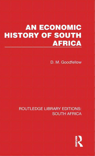 An Economic History Of South Africa, De Goodfellow, D. M.. Editorial Routledge, Tapa Dura En Inglés