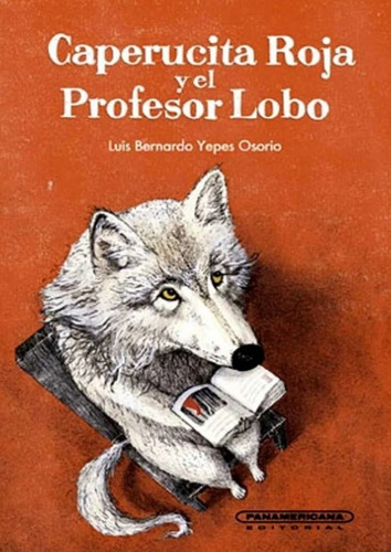 Caperucita roja y el profesor lobo, de Bernardo Luis Osorio Yepes. Serie 9583059070, vol. 1. Editorial Panamericana editorial, tapa blanda, edición 2021 en español, 2021