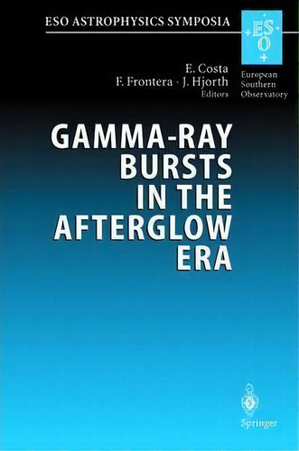 Gamma-ray Bursts In The Afterglow Era, De Enrico Costa. Editorial Springer Verlag Berlin Heidelberg Gmbh Co Kg, Tapa Blanda En Inglés