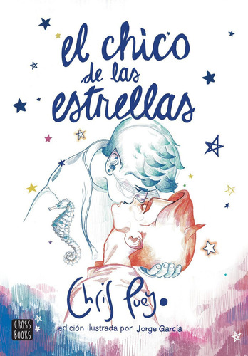 EL CHICO DE LAS ESTRELLAS (NUEVA EDICION), de Chris Pueyo. Editorial CROSSBOOKS, tapa pasta blanda, edición 1 en español, 2022