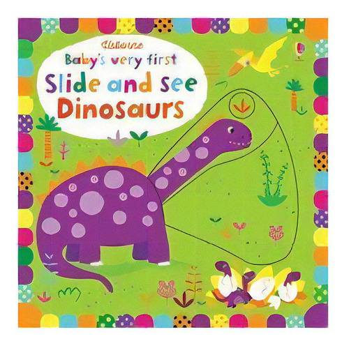 Dinosaurs - Baby`s Very First Slide And See - Watt, Fiona & Baggott, Stella, De Watt, Fiona & Baggott, Stella. Editorial Usborne Publishing En Inglés, 2017