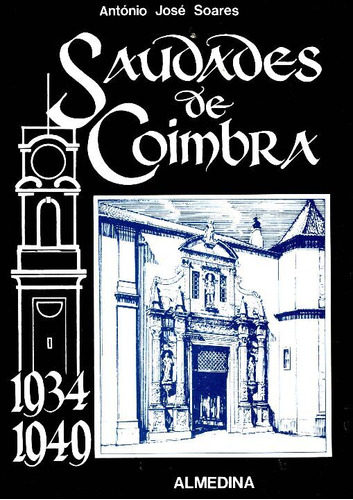 Libro Saudades De Coimbra 1934 1949 De Soares Antonio Jose