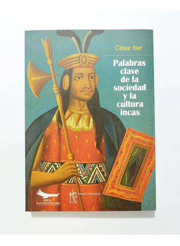 Palabras Clave De La Sociedad Y La Cultura Incas César Itier