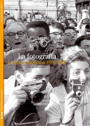 La Fotografía / La Época Moderna 1880 - 1960 - Bajac - Blume