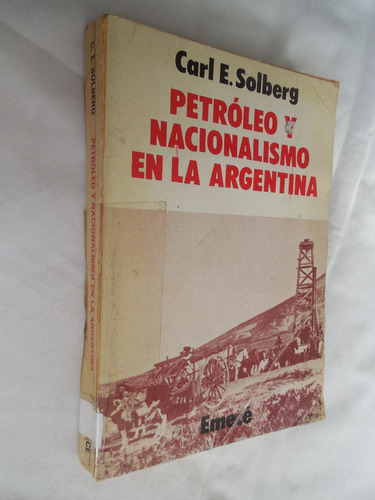 Petroleo Y Nacionalismo En La Argentina Carl E Solberg
