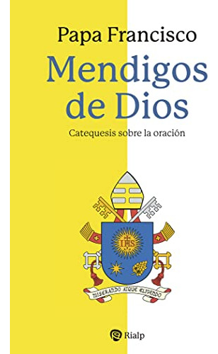 Mendigos De Dios: Catequesis Sobre La Oración (religión. Fue