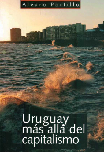 Uruguay Mas Alla Del Capitalismo - Portillo, Alvaro