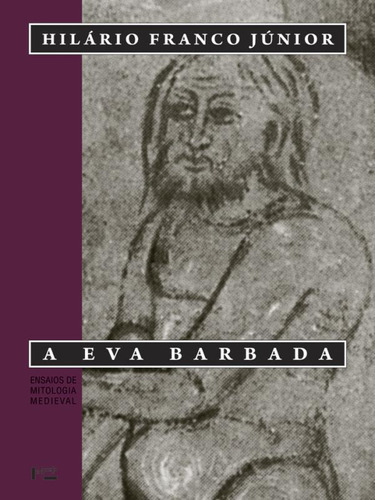 A Eva Barbada: Ensaios De Mitologia Medieval, De Franco Junior, Hilário. Editora Edusp, Capa Mole, Edição 2ª Edição - 2010 Em Português