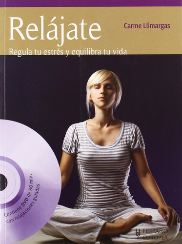 Relajate: Regula Tu Estres Y Equilibra Tu Vida / Incluye Dvd