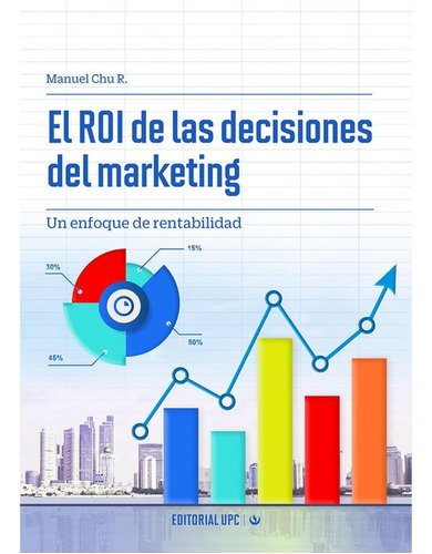 El Roi De Las Decisiones Del Marketing, De Chu , Manuel.., Vol. 1.0. Editorial Upc, Tapa Blanda, Edición 1.0 En Español, 2016