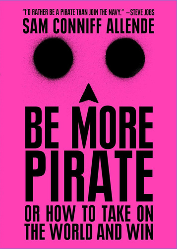 Libro: Be More Pirate: Or How To Take On The World And Win