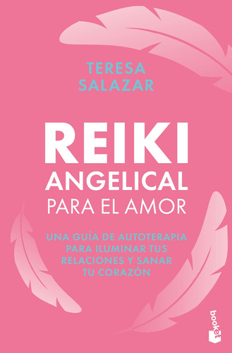 Reiki angelical para el amor: Una guía de autoterapia para iluminar tus relaciones y sanar tu corazón, de Salazar Posada, Teresa. Serie Booket Editorial Booket México, tapa blanda en español, 2022