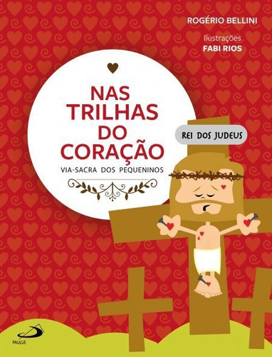 Nas Trilhas Do Coração: Via-sacra Dos Pequeninos, De Rogério Bellini. Paulus Editora Em Português