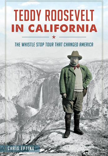 Libro: Teddy Roosevelt In California:: The Whistle Stop Tour