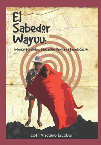 El Sabedor Wayuu:: Interculturalidad Educacion Propia Y Etno