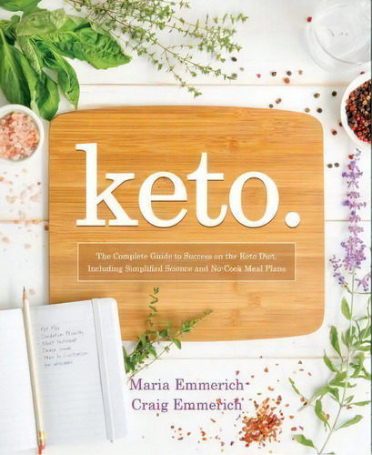 Keto : The Complete Guide To Success On The Ketogenic Diet, Including Simplified Science And No-c..., De Maria Emmerich. Editorial Victory Belt Publishing, Tapa Blanda En Inglés