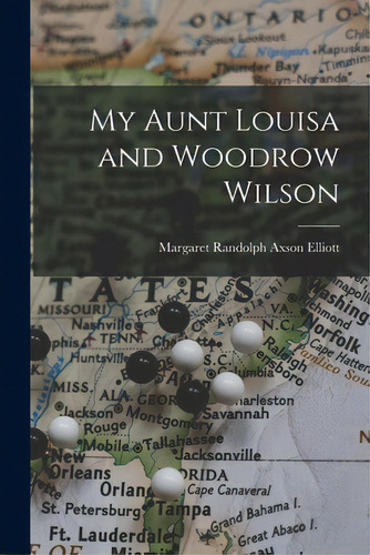 My Aunt Louisa And Woodrow Wilson, De Elliott, Margaret Randolph Axson. Editorial Hassell Street Pr, Tapa Blanda En Inglés