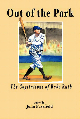 Out Of The Park: The Cogitations Of Babe Ruth, De Passfield, John. Editorial Authorhouse, Tapa Blanda En Inglés